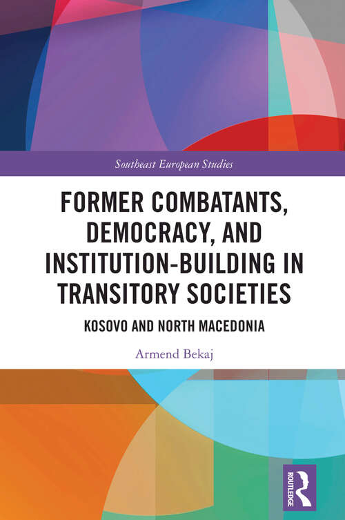 Book cover of Former Combatants, Democracy, and Institution-Building in Transitory Societies: Kosovo and North Macedonia (Southeast European Studies)