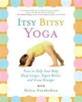 Book cover of Itsy Bitsy Yoga: Poses To Help Your Baby Sleep Longer, Digest Better, And Grow Stronger