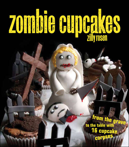 Book cover of Zombie Cupcakes: From the Grave to the Table with 16 Cupcake Corpses