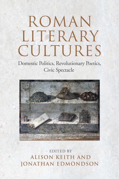 Book cover of Roman Literary Cultures: Domestic Politics, Revolutionary Poetics, Civic Spectacle