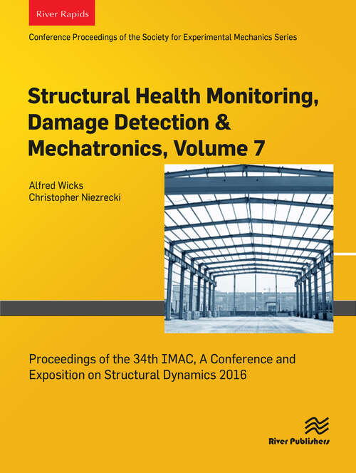 Book cover of Structural Health Monitoring, Damage Detection & Mechatronics, Volume 7: Proceedings of the 34th IMAC, A Conference and Exposition on Structural Dynamics 2016 (1)