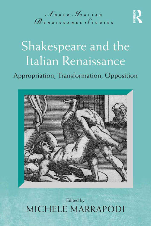 Book cover of Shakespeare and the Italian Renaissance: Appropriation, Transformation, Opposition (Anglo-Italian Renaissance Studies)