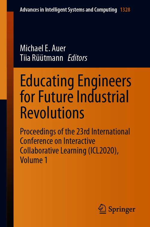 Educating Engineers for Future Industrial Revolutions: Proceedings of the 23rd International Conference on Interactive Collaborative Learning (ICL2020), Volume 1 (Advances in Intelligent Systems and Computing #1328)