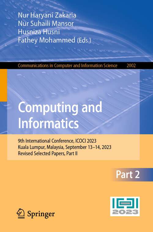Book cover of Computing and Informatics: 9th International Conference, ICOCI 2023, Kuala Lumpur, Malaysia, September 13–14, 2023, Revised Selected Papers, Part II (1st ed. 2024) (Communications in Computer and Information Science #2002)