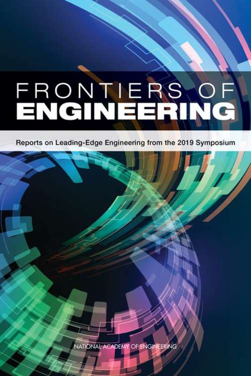 Frontiers of Engineering: Reports On Leading-edge Engineering From The 2019 Symposium
