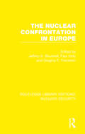 The Nuclear Confrontation in Europe (Routledge Library Editions: Nuclear Security)