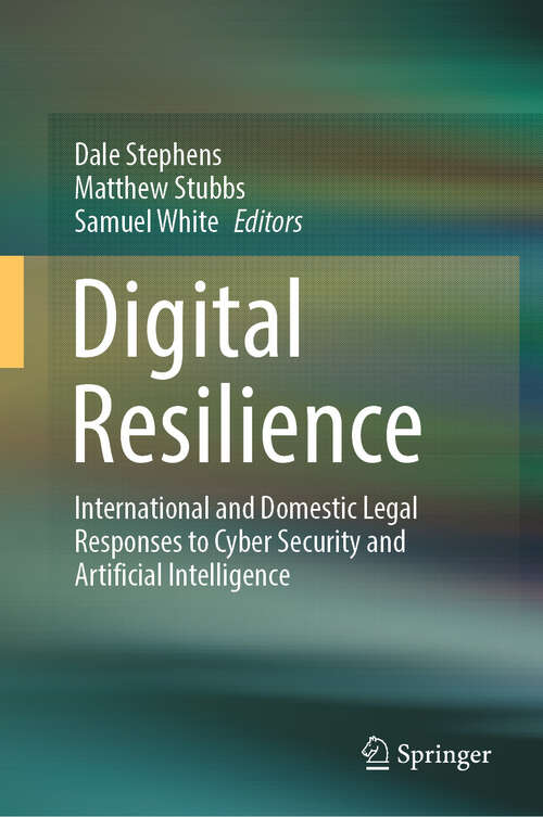 Book cover of Digital Resilience: International and Domestic Legal Responses to Cyber Security and Artificial Intelligence