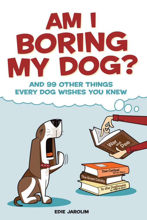 Book cover of Am I Boring My Dog?: And 99 Other Things Every Dog Wishes You Knew