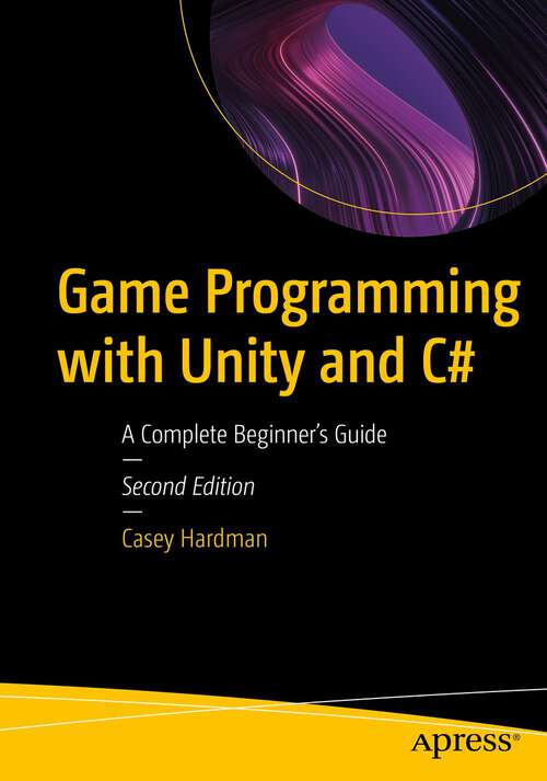 Book cover of Game Programming with Unity and C#: A Complete Beginner’s Guide (2nd ed.)