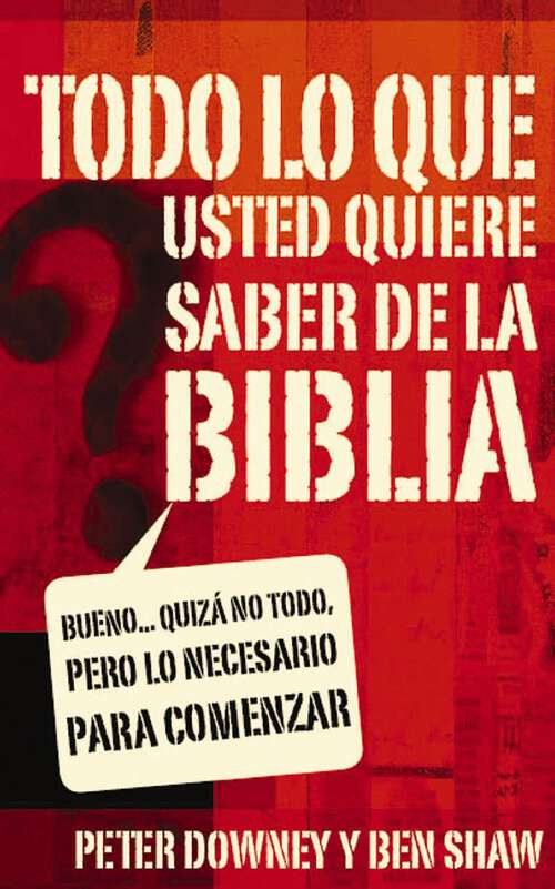 Book cover of Todo lo que quieres saber de la Biblia: Bueno… quizás no todo, pero lo necesario para comenzar