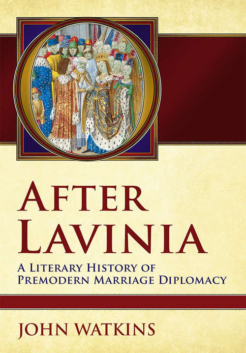 Book cover of After Lavinia: A Literary History of Premodern Marriage Diplomacy