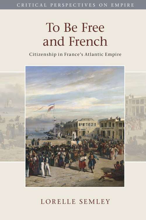 Book cover of Critical Perspectives on Empire: Citizenship in France's Atlantic Empire (Critical Perspectives on Empire)