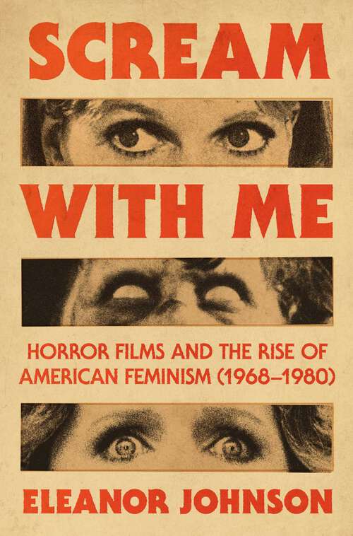 Book cover of Scream with Me: Horror Films and the Rise of American Feminism (1968-1980)