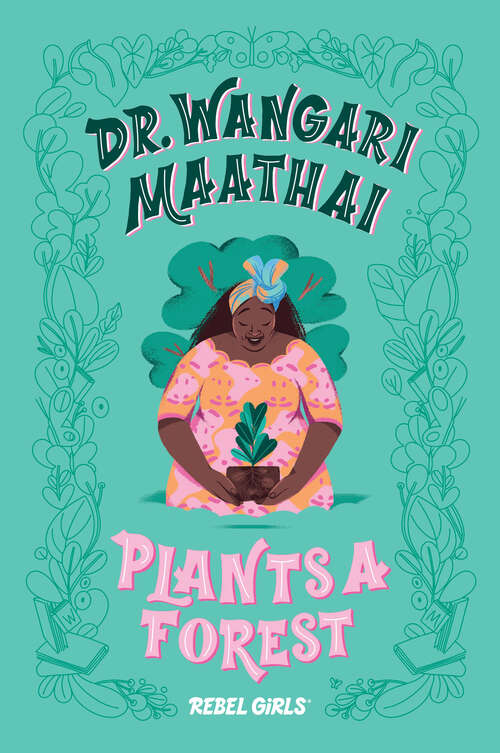 Book cover of Dr. Wangari Maathai Plants a Forest (Rebel Girls Chapter Books)