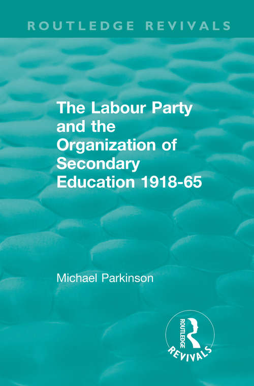 Book cover of The Labour Party and the Organization of Secondary Education 1918-65 (Routledge Revivals)