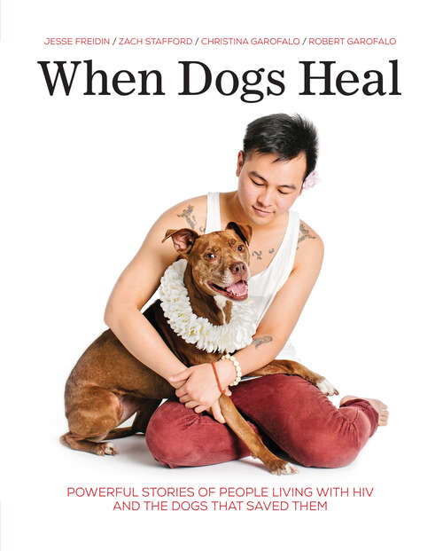 Book cover of When Dogs Heal: Powerful Stories of People Living with HIV and the Dogs That Saved Them