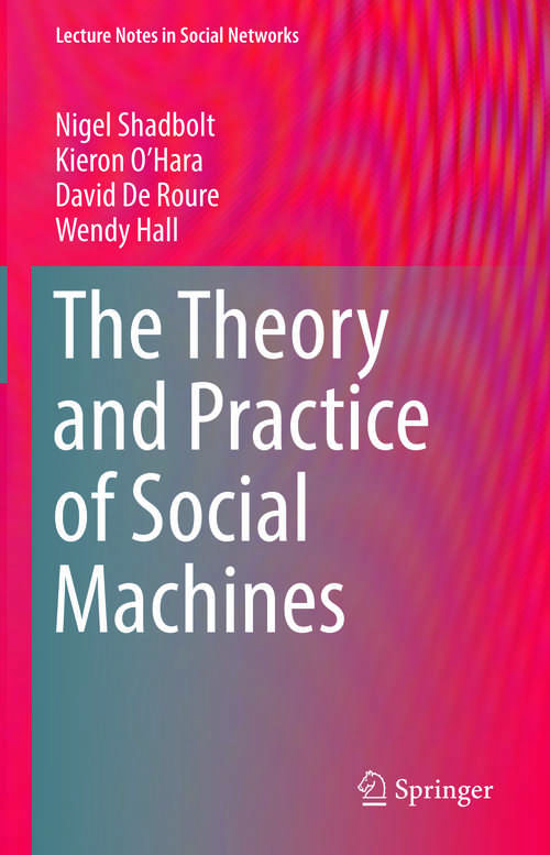 The Theory and Practice of Social Machines (Lecture Notes in Social Networks)