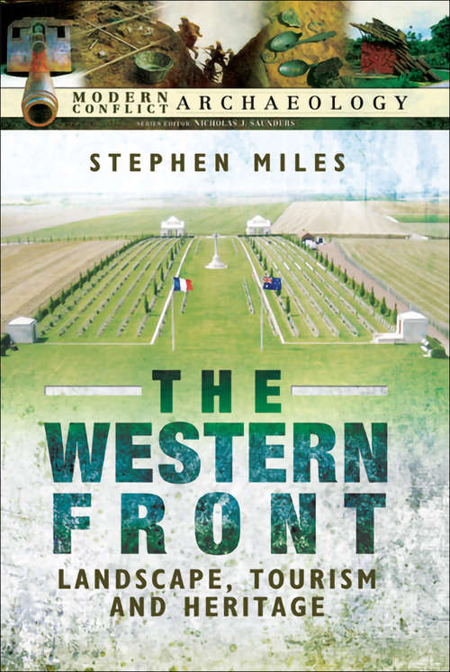 Book cover of The Western Front: Landscape, Tourism and Heritage (Modern Conflict Archaeology Ser.)