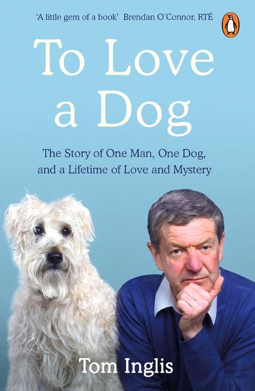 Book cover of To Love a Dog: The Story of One Man, One Dog, and a Lifetime of Love and Mystery