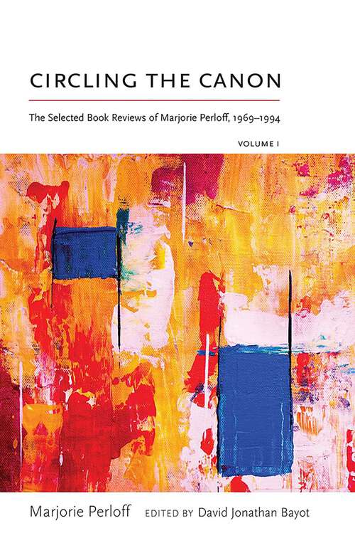 Book cover of Circling the Canon, Volume I: The Selected Book Reviews of Marjorie Perloff, 1969-1994 (Recencies Series: Research and Recovery in Twentieth-Century American Poetics)