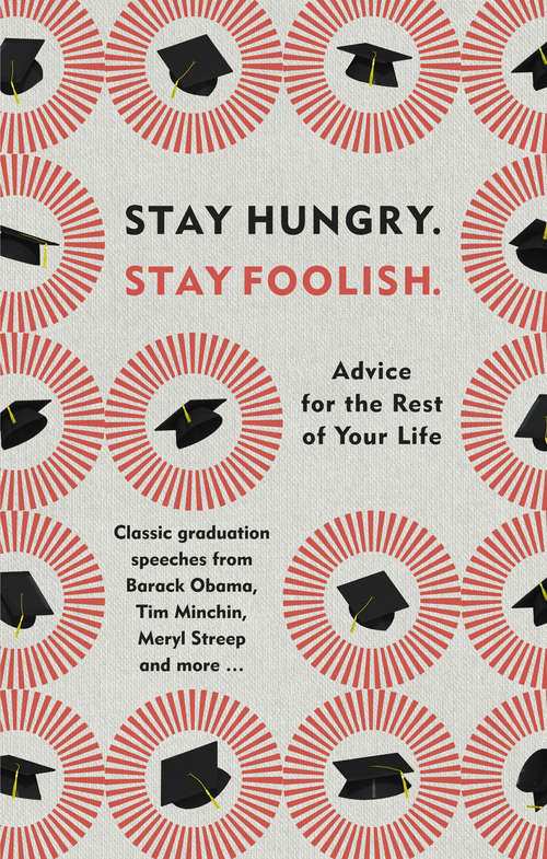 Book cover of Stay Hungry. Stay Foolish.: Advice for the Rest of Your Life - Classic Graduation Speeches