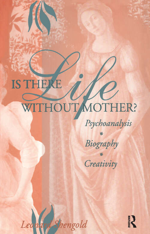 Book cover of Is There Life Without Mother?: Psychoanalysis, Biography, Creativity