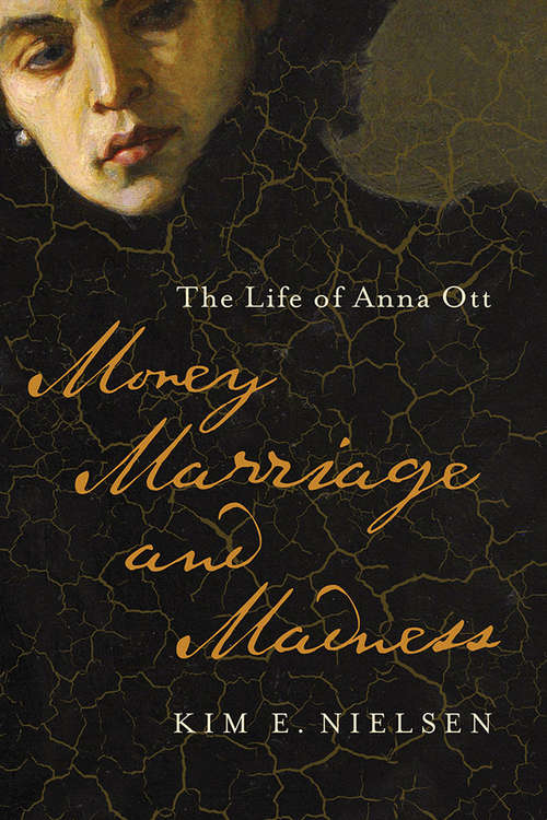 Book cover of Money, Marriage, and Madness: The Life of Anna Ott (Disability Histories)