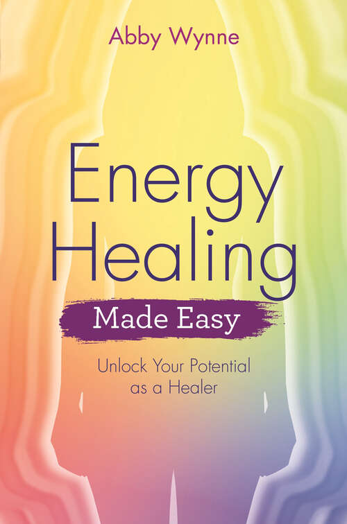 Book cover of Energy Healing Made Easy: Unlock Your Potential as a Healer