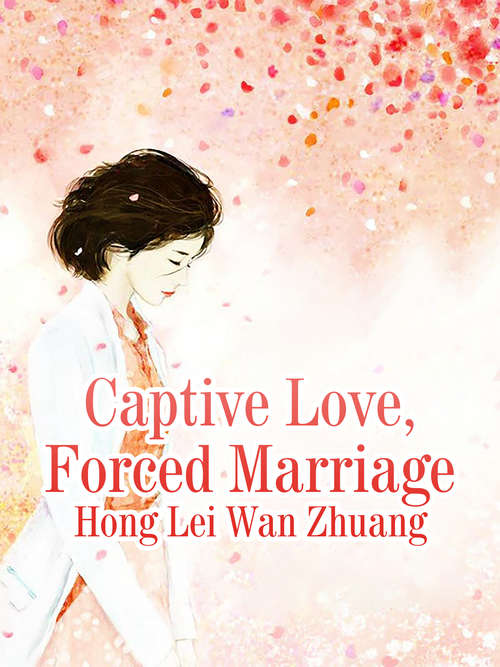 Captive Love, Forced Marriage: Volume 1 (Volume 1 #1)