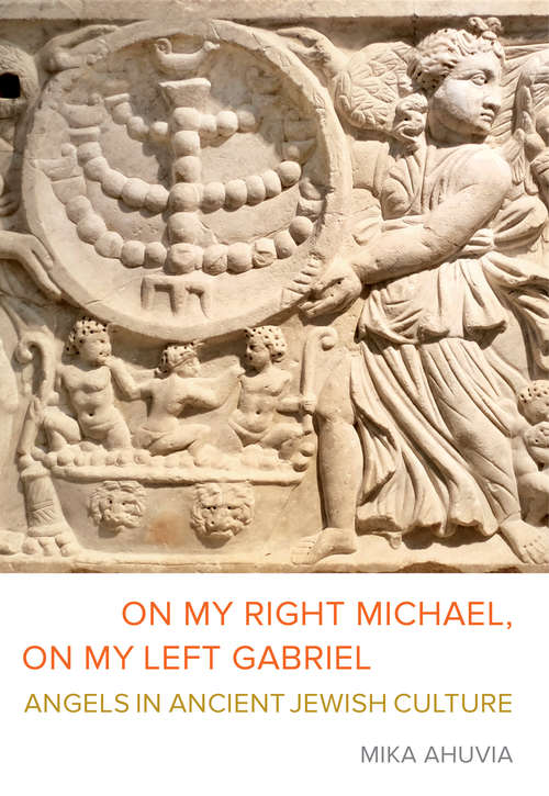 Book cover of On My Right Michael, On My Left Gabriel: Angels in Ancient Jewish Culture
