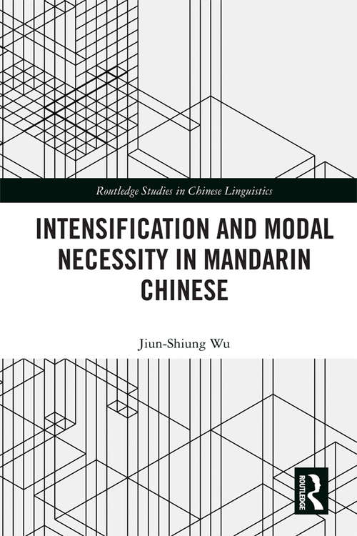 Intensification and Modal Necessity in Mandarin Chinese (Routledge Studies in Chinese Linguistics)