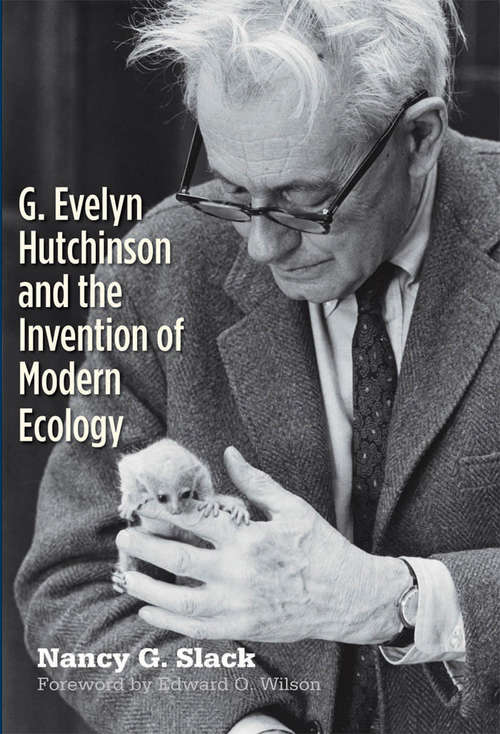 Book cover of G. Evelyn Hutchinson and the Invention of Modern Ecology