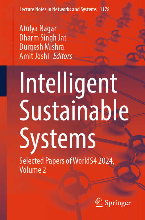 Book cover of Intelligent Sustainable Systems: Selected Papers of WorldS4 2024, Volume 2 (Lecture Notes in Networks and Systems #1178)