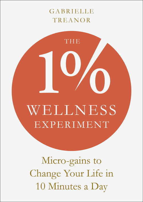 Book cover of The 1% Wellness Experiment: Micro-gains to Change Your Life in 10 Minutes a Day