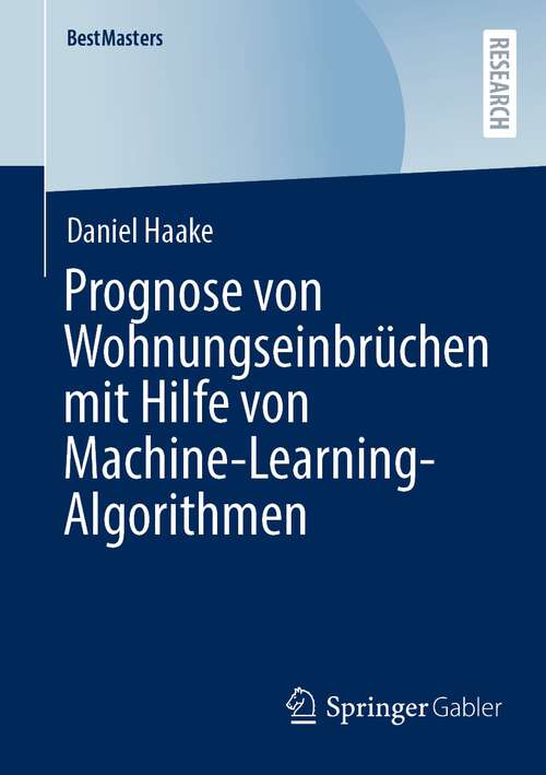 Book cover of Prognose von Wohnungseinbrüchen mit Hilfe von Machine-Learning-Algorithmen (1. Aufl. 2022) (BestMasters)
