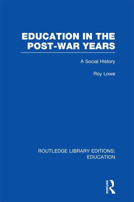 Education in the Post-War Years: A Social History (Routledge Library Editions: Education)