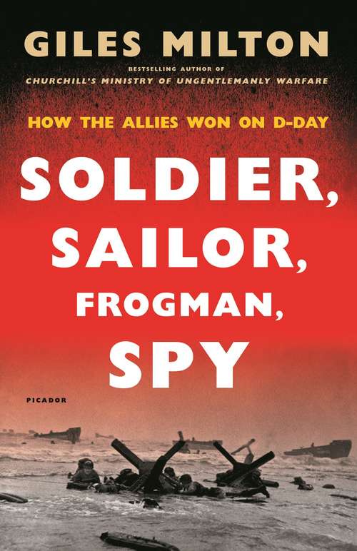 Book cover of Soldier, Sailor, Frogman, Spy, Airman, Gangster, Kill or Die: How the Allies Won on D-Day
