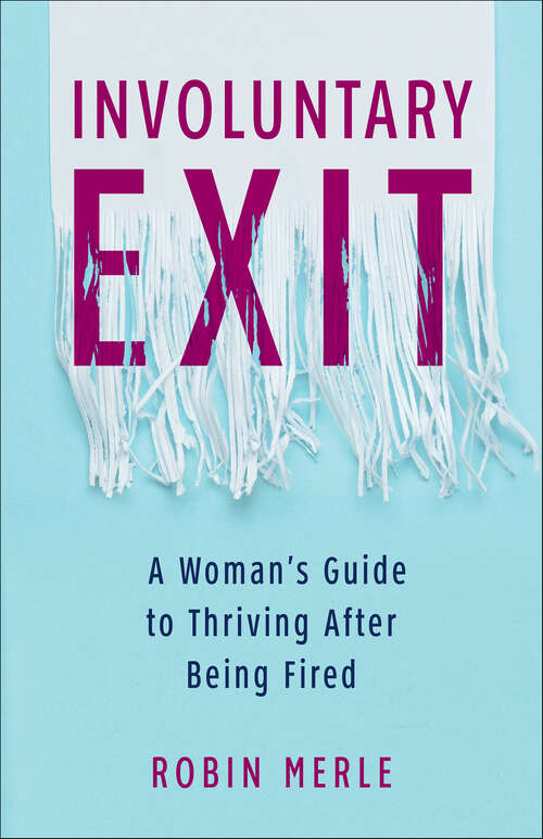 Book cover of Involuntary Exit: A Woman's Guide to Thriving After Being Fired