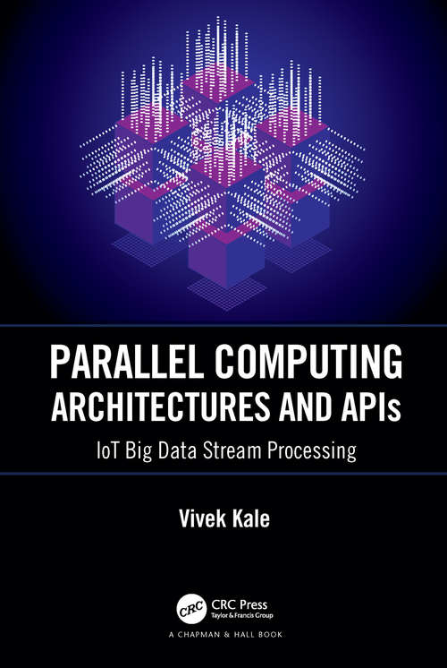 Book cover of Parallel Computing Architectures and APIs: IoT Big Data Stream Processing