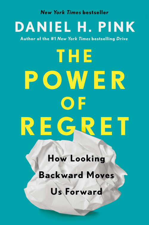 Book cover of The Power of Regret: How Looking Backward Moves Us Forward