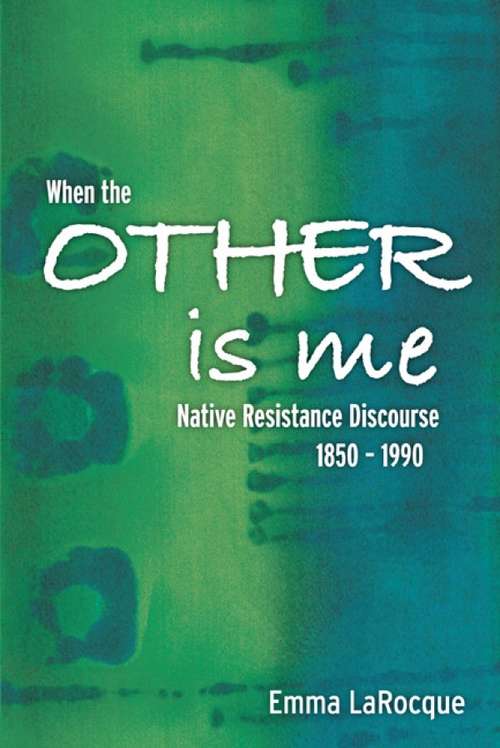When the Other is Me: Native Resistance Discourse, 1850-1990