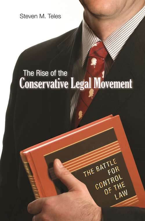 Book cover of The Rise of the Conservative Legal Movement: The Battle for Control of the Law (Princeton Studies in American Politics: Historical, International, and Comparative Perspectives #110)