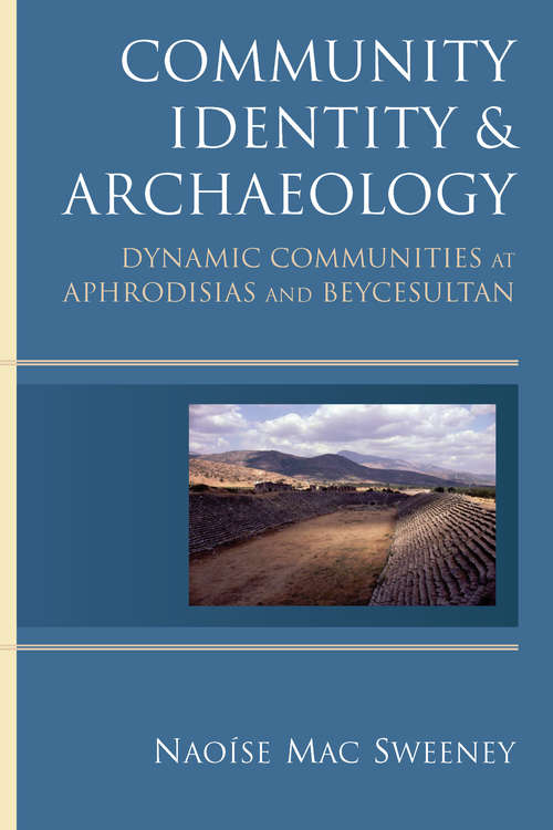 Book cover of Community Identity and Archaeology: Dynamic Communities at Aphrodisias and Beycesultan