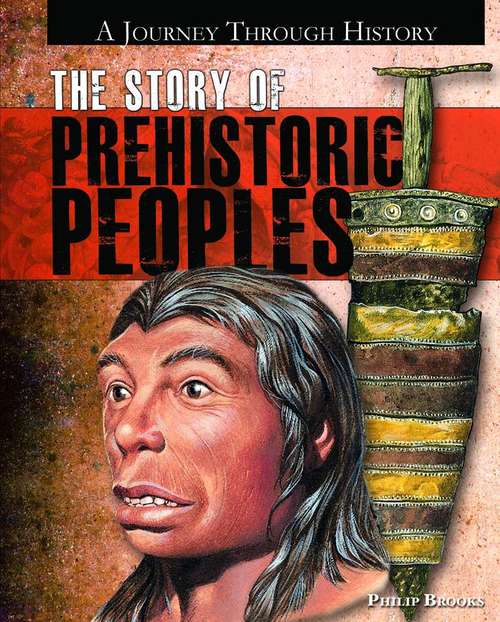 Book cover of The Story of Prehistoric Peoples (A Journey Through History)