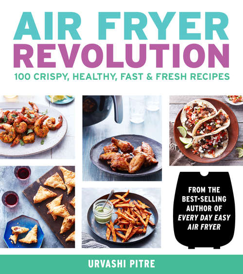Book cover of Air Fryer Revolution: 100 Crispy, Healthy, Fast & Fresh Recipes