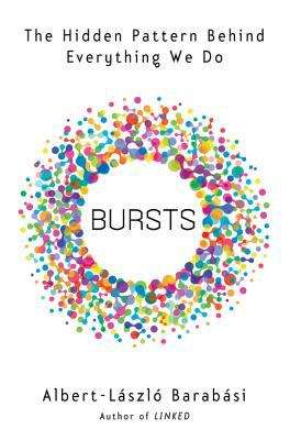 Book cover of Bursts: The Hidden Patterns Behind Everything We Do, from Your E-mail to Bloody Crusades