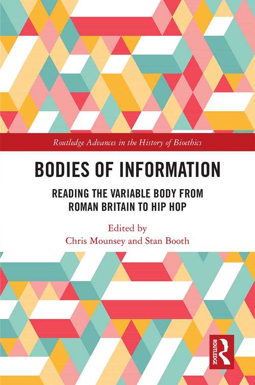 Book cover of Bodies of Information: Reading the VariAble Body from Roman Britain to Hip Hop (Routledge Advances in the History of Bioethics)