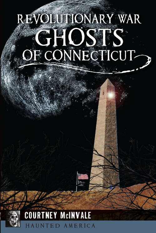 Book cover of Revolutionary War Ghosts of Connecticut (Haunted America)