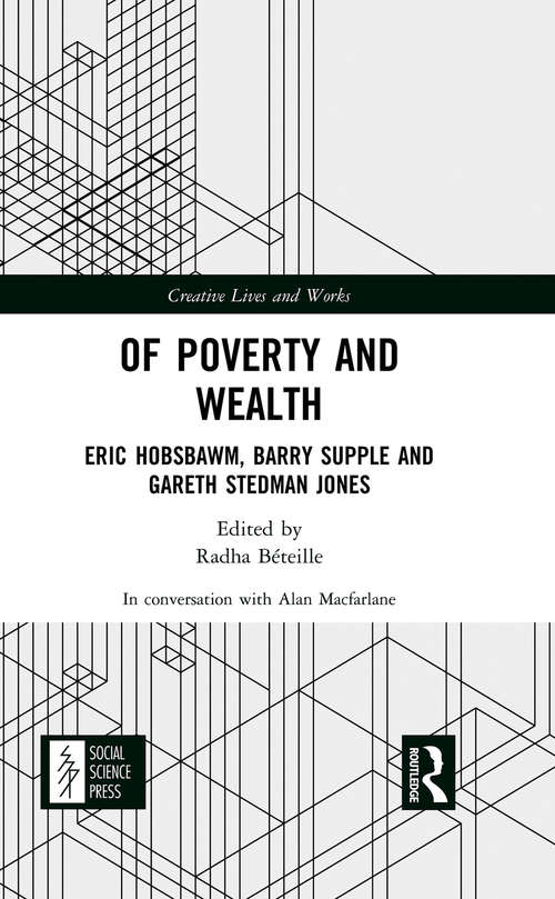 Of Poverty and Wealth: Eric Hobsbawm, Barry Supple and Gareth Stedman Jones (Creative Lives and Works)