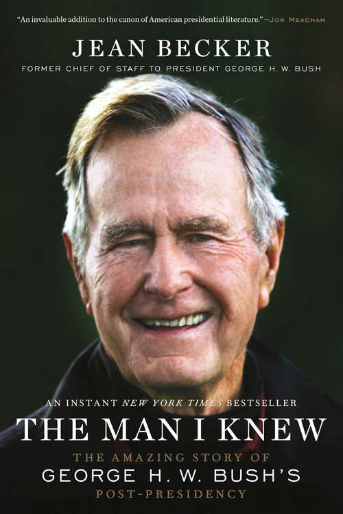 Book cover of The Man I Knew: The Amazing Story of George H. W. Bush's Post-Presidency